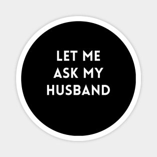 Let me Ask my Husband Magnet